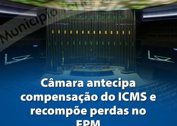 Câmara aprova projeto que antecipa compensação do ICMS e recompõe perdas no FPM