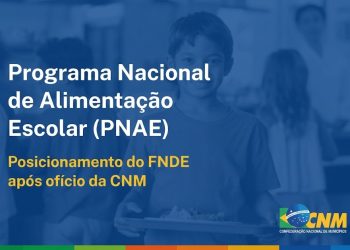 FNDE responde CNM sobre atraso na transferência do Programa Nacional de Alimentação Escolar